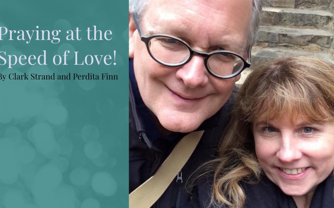Praying at the Speed of Love! – By Clark Strand and Perdita Finn