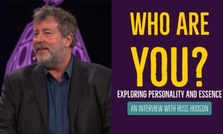 Who Are You? Exploring Personality and Essence – An Interview With Russ Hudson
