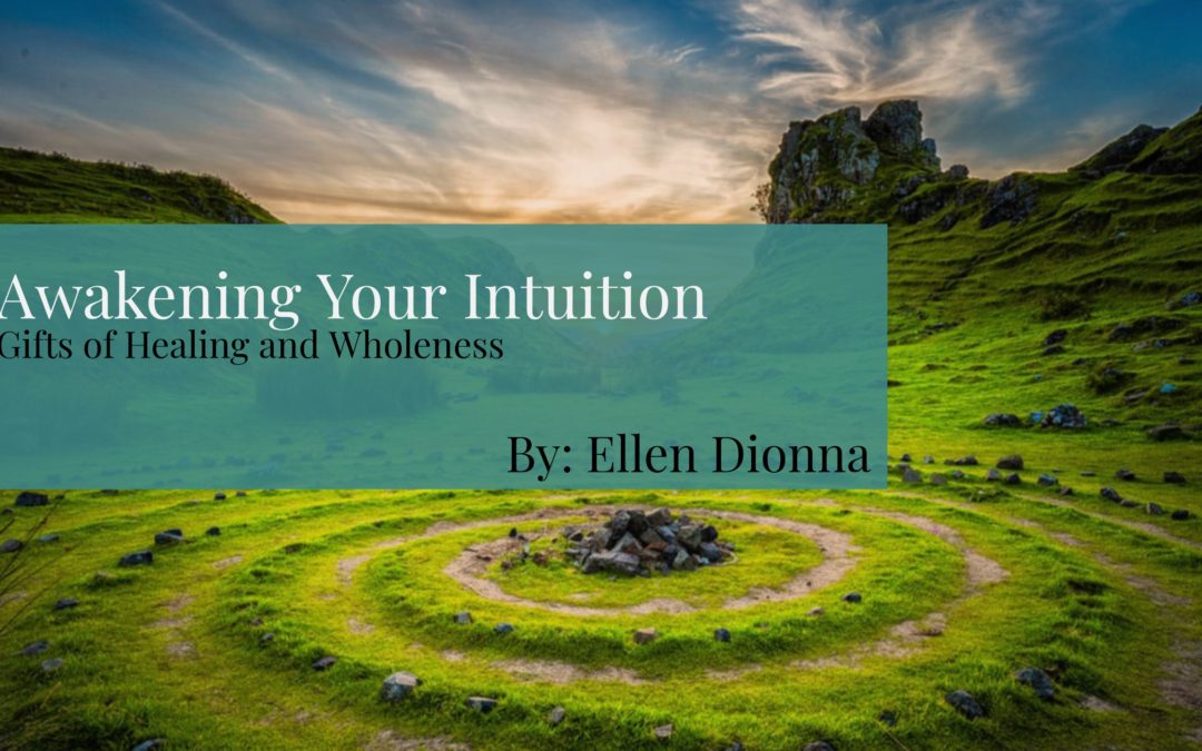 Awakening Your Intuition, Gifts of Healing and Wholeness – By Ellen Dionna