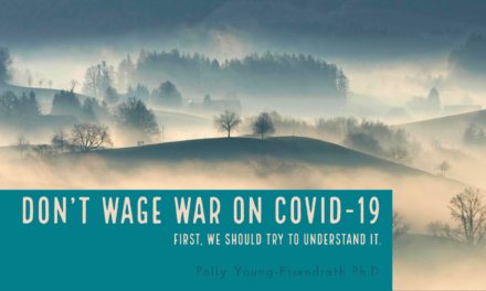 Don’t Wage War on COVID-19 – by Polly Young-Eisendrath