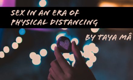 Sex in an Era of Physical Distancing – by Taya Mâ