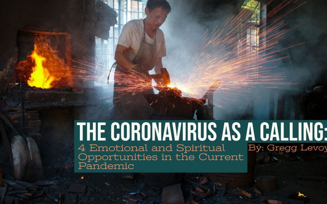 The Coronavirus as a Calling: 4 Emotional and Spiritual Opportunities in the Current Pandemic – by Gregg Levoy
